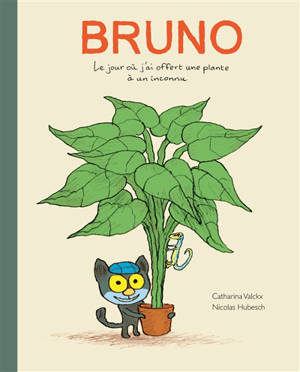 Bruno : le jour où j'ai offert une plante à un inconnu - Catharina Valckx