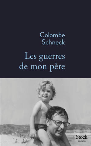 Les guerres de mon père - Colombe Schneck