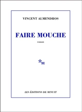 Faire mouche - Vincent Almendros