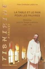La table et le pain pour les pauvres : homélies de frère Christophe Lebreton pour le temps ordinaire (1989-1996) - Christophe Lebreton