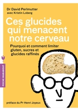 Ces glucides qui menacent notre cerveau : pourquoi et comment limiter gluten, sucres et glucides raffinés - David Perlmutter