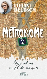 Métronome. Vol. 2. Paris intime au fil de ses rues - Lorànt Deutsch