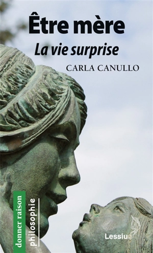 Etre mère : la vie surprise - Carla Canullo