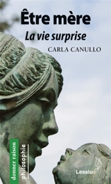 Etre mère : la vie surprise - Carla Canullo