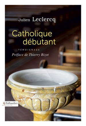 Catholique débutant : témoignage - Julien Leclercq