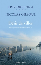 Petit précis de mondialisation. Vol. 5. Désir de villes - Erik Orsenna