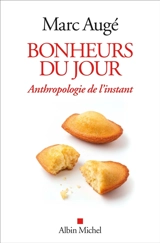 Bonheurs du jour : anthropologie de l'instant - Marc Augé