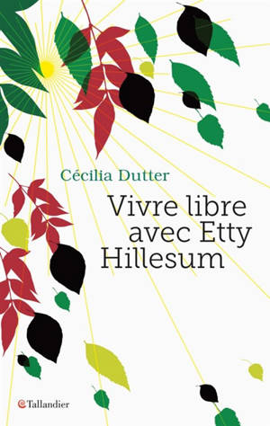 Vivre libre avec Etty Hillesum - Cécilia Dutter