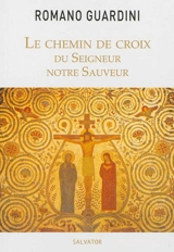 Le chemin de croix du Seigneur, notre sauveur - Romano Guardini