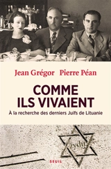 Comme ils vivaient : à la recherche des derniers Juifs de Lituanie - Jean Grégor