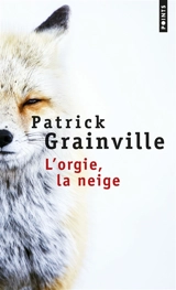 L'orgie, la neige - Patrick Grainville