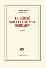 La vérité sur la comtesse Berdaiev - Jean-Marie Rouart