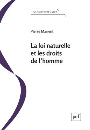 La loi naturelle et les droits de l'homme - Pierre Manent