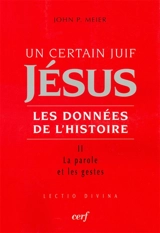 Jésus, un certain Juif : les données de l'histoire. Vol. 2. La parole et les gestes - John Paul Meier