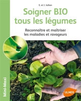 Soigner bio tous les légumes : reconnaître et maîtriser les maladies et ravageurs - Elisabeth Jullien