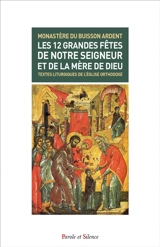 Les douze grandes fêtes de Notre Seigneur et de la Mère de Dieu : textes liturgiques de l'Eglise orthodoxe