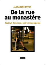 De la rue au monastère : journal d'une rencontre inimaginable - Alexandre Duyck
