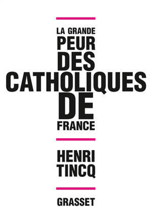 La grande peur des catholiques de France - Henri Tincq