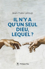 Il n'y a qu'un seul Dieu, lequel ? - Jean-Yves Leloup