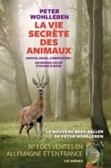 La vie secrète des animaux : amour, deuil, compassion : un monde caché s'ouvre à nous - Peter Wohlleben