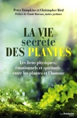 La vie secrète des plantes : les liens physiques, émotionnels et spirituels entre les plantes et l'homme - Peter Tompkins