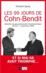 Les 99 jours de Cohn-Bendit : histoire du gouvernement révolutionnaire (30 mai-7 septembre 1968) - Vincent Quivy