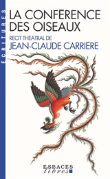 La conférence des oiseaux : récit théâtral - Jean-Claude Carrière