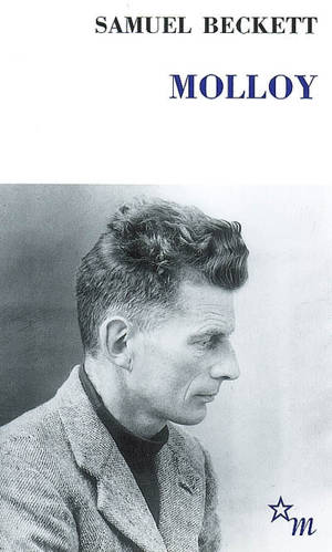 Molloy. Molloy, un évènement littéraire, une oeuvre - Samuel Beckett