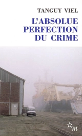 L'absolue perfection du crime - Tanguy Viel