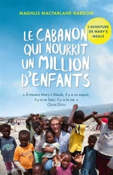 Le cabanon qui nourrit un million d'enfants : l'aventure de Mary's meals - Magnus Macfarlane-Barrow