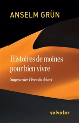 Histoires de moines pour bien vivre : sagesse des Pères du désert - Anselm Grün