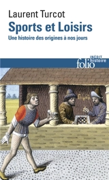 Sports et loisirs : une histoire des origines à nos jours - Laurent Turcot