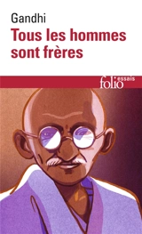 Tous les hommes sont frères : vie et pensées du Mahatma Gandhi d'après ses oeuvres - Mohandas Karamchand Gandhi