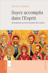 Soyez accomplis dans l'Esprit : introduction au discernement des esprits - Nicolas Delafon