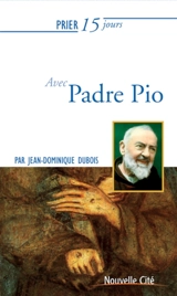Prier 15 jours avec Padre Pio - Jean-Dominique Dubois