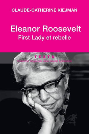 Eleanor Roosevelt : first lady et rebelle - Claude-Catherine Kiejman
