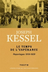 Reportages. Vol. 1. Le temps de l'espérance : 1919-1929 - Joseph Kessel