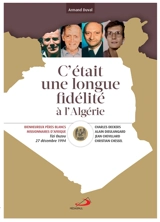 C'était une longue fidélité à l'Algérie : béatification de Christian Chessel, Jean Chevillard, Charles Deckers, Alain Dieulangard, pères blancs, missionnaires d'Afrique, Tizi Ouzou, 27 décembre 1994 - Armand Duval