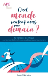 Quel monde voulons-nous pour demain ? : 10 fiches de bioéthique pour comprendre les techniques possibles et leurs enjeux humains - Confédération nationale des Associations familiales catholiques (France)