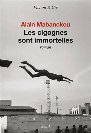 Les cigognes sont immortelles - Alain Mabanckou