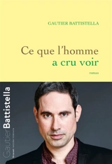 Ce que l'homme a cru voir - Gautier Battistella