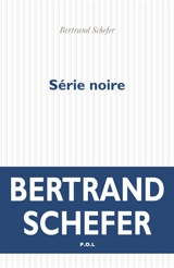 Série noire - Bertrand Schefer