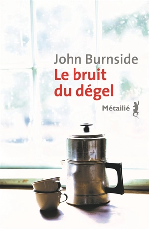 Le bruit du dégel - John Burnside