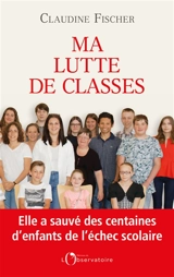 Ma lutte de classes : elle a sauvé des milliers d'enfants de l'échec scolaire - Claudine Fischer