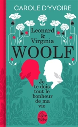 Leonard & Virginia Woolf : je te dois tout le bonheur de ma vie - Carole d' Yvoire