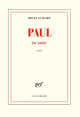 Paul : une amitié : récit - Bruno Le Maire