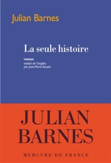La seule histoire - Julian Barnes