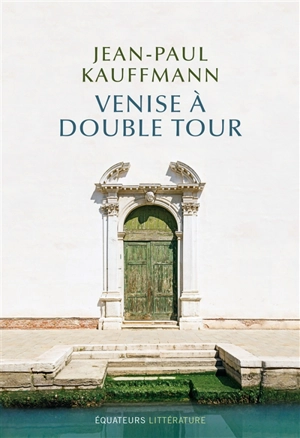 Venise à double tour - Jean-Paul Kauffmann