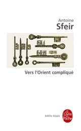 Vers l'Orient compliqué : les Américains et le monde arabe - Antoine Sfeir