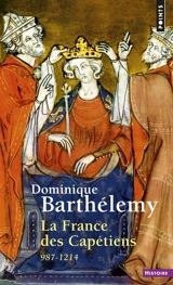 La France des Capétiens : 978-1214 - Dominique Barthélemy